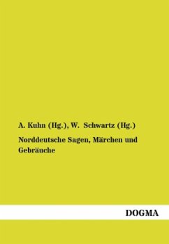 Norddeutsche Sagen, Märchen und Gebräuche - Kuhn (Hg., A.; Schwartz (Hg., W.