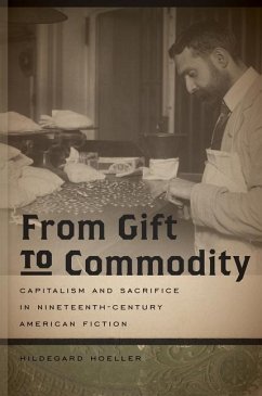 From Gift to Commodity: Capitalism and Sacrifice in Nineteenth-Century American Fiction - Hoeller, Hildegard