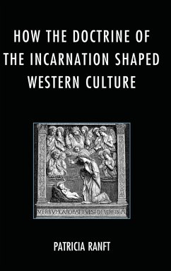 How the Doctrine of Incarnation Shaped Western Culture - Ranft, Patricia