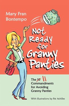 Not Ready for Granny Panties--The 11 Commandments for Avoiding Granny Panties - Bontempo, Mary Fran