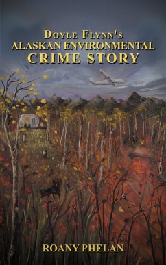 Doyle Flynn's Alaskan Environmental Crime Story - Phelan, Roany