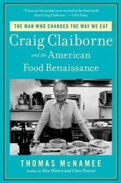 The Man Who Changed the Way We Eat: Craig Claiborne and the American Food Renaissance - Mcnamee, Thomas