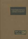 Twentieth-Century Literary Criticism: Criticism of the Works of Novelists, Poets, Playwrights, Short Story Writers, and Other Creative Writers Who Liv