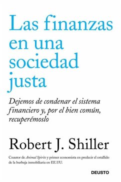 Las finanzas en una sociedad justa : dejemos de condenar el sistema financiero y, por el bien común, recuperémoslo - Shiller, Robert J.