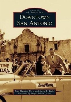 Downtown San Antonio - Korte, Joan Marston; Peché, David L.; Foreword by Mayor Julian Castro