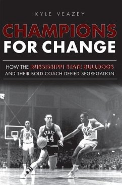 Champions for Change: How the Mississippi State Bulldogs and Their Bold Coach Defied Segregation - Veazey, Kyle