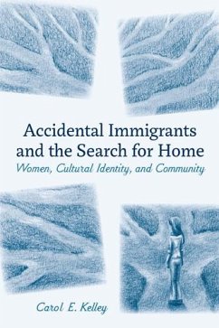 Accidental Immigrants and the Search for Home: Women, Cultural Identity, and Community - Kelley, Carol E.