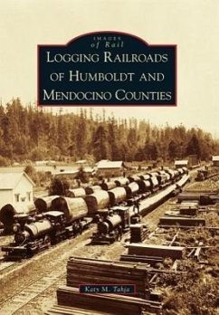 Logging Railroads of Humboldt and Mendocino Counties - Tahja, Katy M