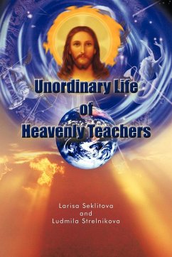 Unordinary Life of Heavenly Teachers - Seklitova, Larisa; Strelnikova, Ludmila