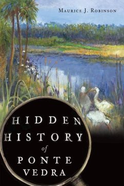 Hidden History of Ponte Vedra - Robinson, Maurice J.