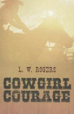 Cowgirl Courage - Rogers, L. W.