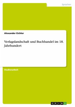 Verlagslandschaft und Buchhandel im 18. Jahrhundert - Eichler, Alexander