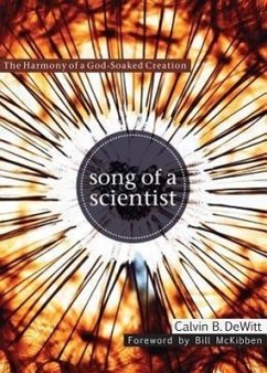 Song of a Scientist: The Harmony of a God-Soaked Creation - DeWitt, Calvin B.