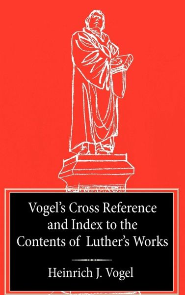 Vogel's Cross Reference to Luther's Works Vogel's Cross Reference to Luther's Works