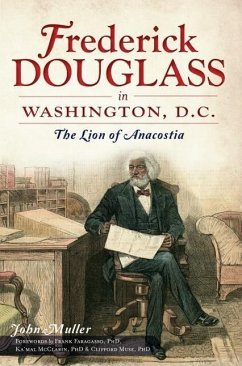 Frederick Douglass in Washington, D.C.:: The Lion of Anacostia - Muller, John