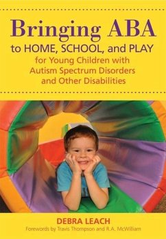 Bringing ABA to Home, School, and Play for Young Children with Autism Spectrum Disorders and Other Disabilities - Leach, Debra