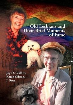 Old Lesbians and Their Brief Moments of Fame - Griffith, Joy D. Karen Gibson J. Ross; Joy D. Griffith, Karen Gibson J. Ross