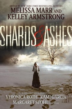 Shards & Ashes - Marr, Melissa; Armstrong, Kelley; Roth, Veronica; Garcia, Kami; Stohl, Margaret; Caine, Rachel; Ryan, Carrie; Holder, Nancy; Revis, Beth