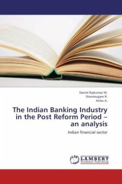 The Indian Banking Industry in the Post Reform Period an analysis - Rajkumar, Daniel M.;Shanmugam, R.;Anbu, A.