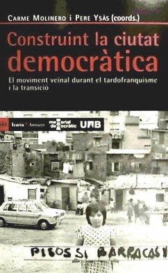 Construint la ciutat democratica : el moviment veïnal durant el tadrofranquisme i la transicio - Molinero I Ruiz, Carme; Ysàs, Pere