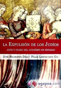 La expulsión de los judíos : auge y ocaso del judaísmo en Sefarad - Belmonte Díaz, José; Leseduarte Gil, Pilar