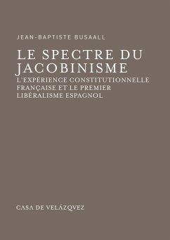 Le spectre du jacobinisme : l'expérience constitutionnelle française et le premier libéralisme espagnol - Busaall, Jean-Baptiste
