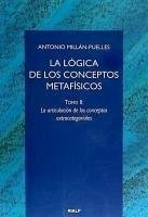 La lógica de los conceptos metafísicos : la articulación de los conceptos extracategoriales - Millán Puelles, Antonio