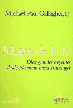 Mapas de la fe : diez grandes creyentes desde Newman hasta Ratzinger - Gallagher, Michael Paul