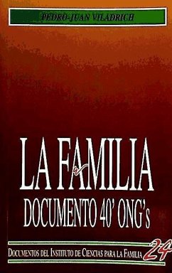 La familia : documento sobre la familia de las 40 organizaciones no gubernamentales presentado en Madrid el 26 de noviembre de 1994 en commemoración del Año internacional de la familia - Viladrich Bataller, Pedro-Juan