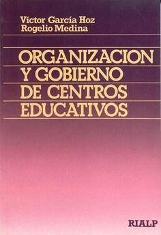 Organización y gobierno de Centros educativos - García Hoz, Victor; Medina, Rogelio