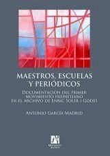 Maestros, escuelas y periódicos : documentación del primer movimiento freinetiano en el archivo de Enric Soler i Godes - García Madrid, Antonio