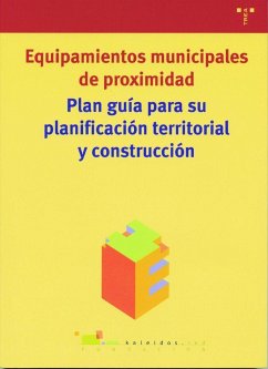 Plan guía para su planificación territorial y construcción : equipamientos municipales de proximidad - Fundación Kaleidós
