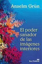 El poder sanador de las imágenes interiores - Grün, Anselm