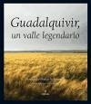 Guadalquivir : un valle legendario - Penco Valenzuela, Fernando