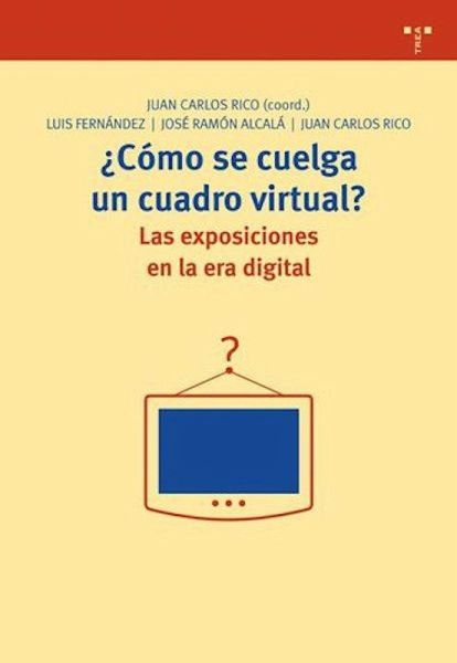 ¿Cómo se cuelga un cuadro virtual? : las exposiciones en la era digital ¿Cómo se cuelga un cuadro virtual? : las exposiciones en la era digital