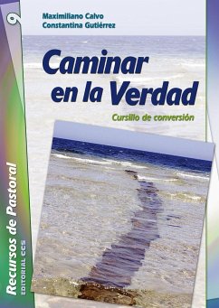 Caminar en la verdad : cursillo de conversión - Calvo Ariño, Maximiliano; Gutiérrez Nieto, Constantina