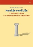 Humilde condición : el patrimonio cultura y la conservación de su autenticidad