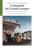 La búsqueda del leviatán europeo : la construcción de la unión de Europa en los proyectos de paz perpetua