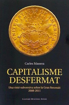 Capitalisme desfermat : Una visió subversiva sobre la Gran Recessíó 2008-2011 - Manera, Carles