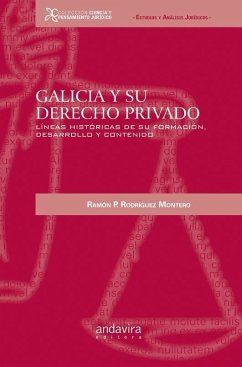 Galicia y su derecho privado : líneas históricas de su formación, desarrollo y contenido - Rodríguez Montero, R.