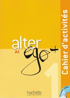 Alter ego+ 1. Cahier d'activités. Arbeitsbuch mit Audio-CD - Berthet, Annie; Daill, Emmanuelle; Hugot, Catherine; Waendendries, Monique