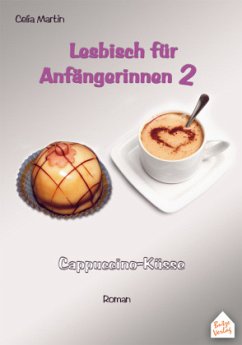 Lesbisch für Anfängerinnen: Cappuccino-Küsse - Martin, Celia