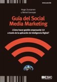 Guía del social media marketing : ¿cómo hacer gestión empresarial 2.0 a través de la aplicación de inteligencia digital?
