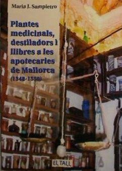 Plantes medicinals, destil·ladors i llibres a les apotecaries de Mallorca (1348-1550) - Sampietro Solanes, Maria J.