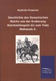 Geschichte des Osmanischen Reichs von der Eroberung Konstantinopels bis zum Tode Mahmuds II.