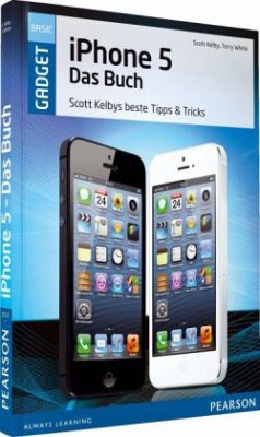 iPhone 5 - das Buch - Kelby, Scott; White, Terry