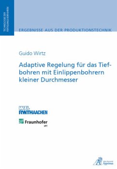 Adaptive Regelung für das Tiefbohren mit Einlippenbohrern kleiner Durchmesser - Wirtz, Guido Franz