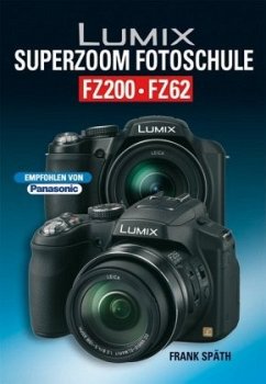 Lumix SUPERZOOM Fotoschule FZ200 / FZ62 - Späth, Frank