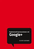 Professionell kommunizieren mit Google+: Social Media Minis (Pearson Business)