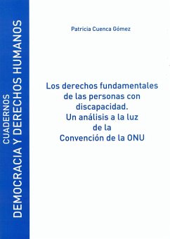 Los derechos fundamentales de las personas con discapacidad : un análisis a la luz de la convención de la ONU - Cuenca Gómez, Patricia